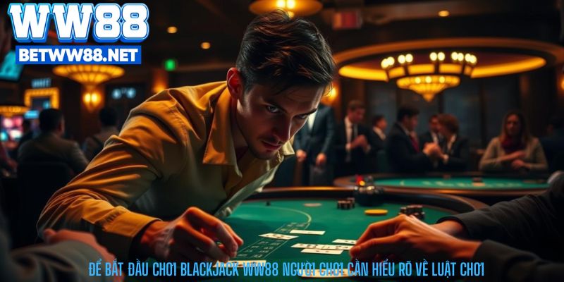 Để bắt đầu chơi Blackjack WW88 người chơi cần hiểu rõ về luật chơi