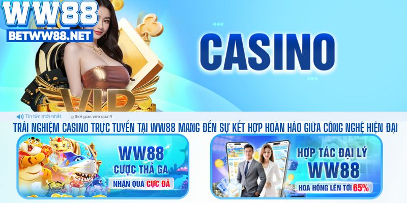 Trải nghiệm casino trực tuyến tại WW88 mang đến sự kết hợp hoàn hảo giữa công nghệ hiện đại
