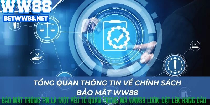 Bảo mật thông tin là một yếu tố quan trọng mà WW88 luôn đặt lên hàng đầu