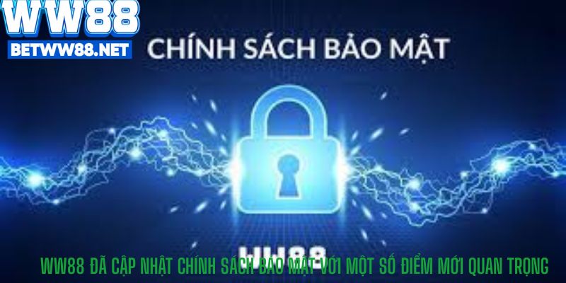 WW88 đã cập nhật chính sách bảo mật với một số điểm mới quan trọng