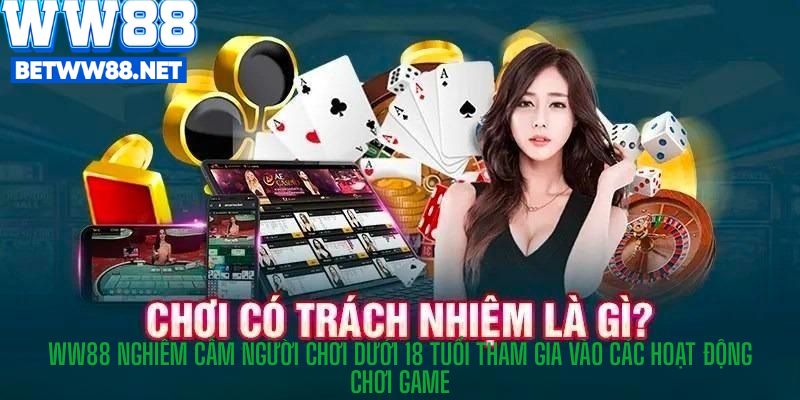 WW88 nghiêm cấm người chơi dưới 18 tuổi tham gia vào các hoạt động chơi game