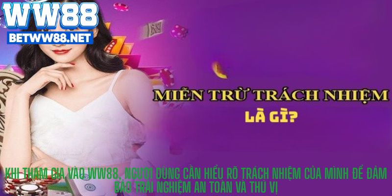 Khi tham gia vào WW88, người dùng cần hiểu rõ trách nhiệm của mình để đảm bảo trải nghiệm an toàn và thú vị