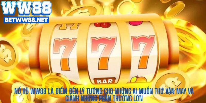 Nổ Hũ WW88 là điểm đến lý tưởng cho những ai muốn thử vận may và giành những phần thưởng lớn