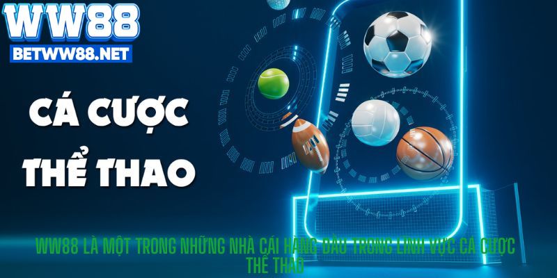WW88 là một trong những nhà cái hàng đầu trong lĩnh vực cá cược thể thao