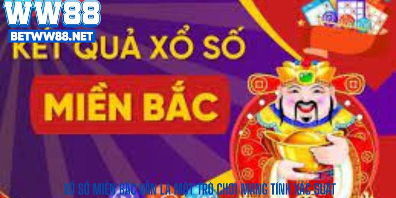 Xổ số miền Bắc vẫn là một trò chơi mang tính xác suất