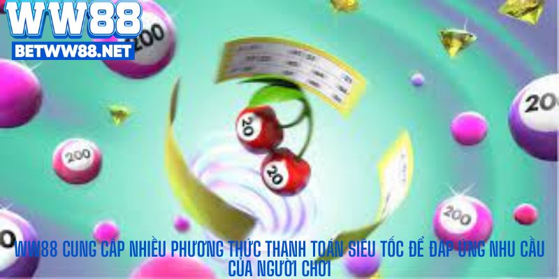 WW88 cung cấp nhiều phương thức thanh toán siêu tốc để đáp ứng nhu cầu của người chơi